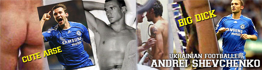 Andrei Shevchenko naked - big dick, topless and horny footballer - naked builge arse